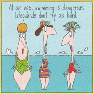 View joke - At our age swimming is dangerous. Lifeguards don't try as hard.
