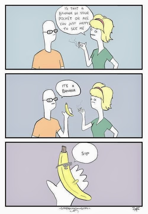 View joke - - Is that a banana in your pocket, or are you just happy to see me? -It's a banana. -What's up?