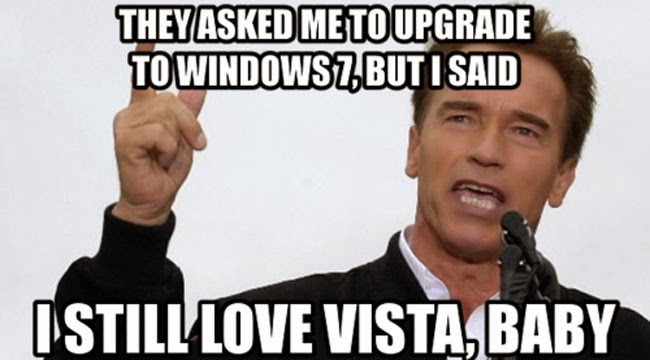 View joke - They asked me to upgrade to Windows 7, but I said I still love Vista, baby.