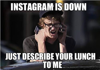 View joke - Happened last week. Instagram was down. I had to describe my lunch over the phone