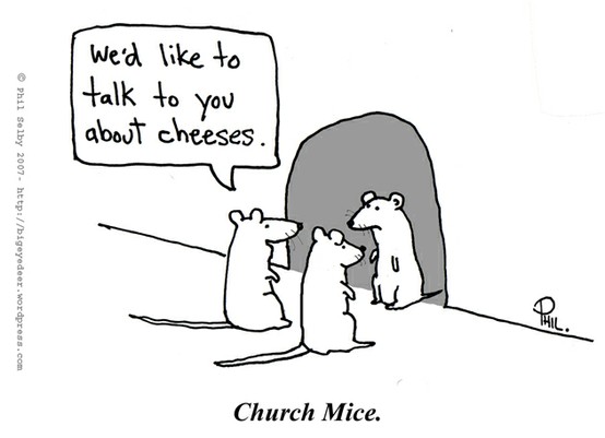 View joke - Church Mice. We'd like to talk to you about cheeses.
