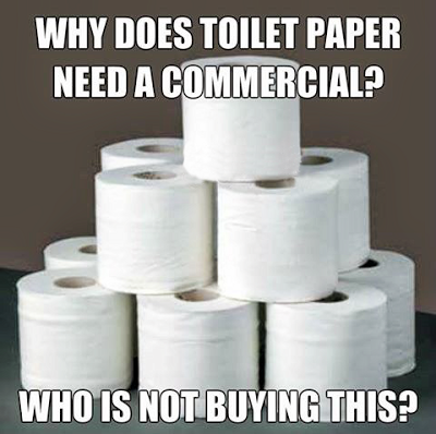 View joke - Why does toilet paper need a commercial? Who is not buying this?