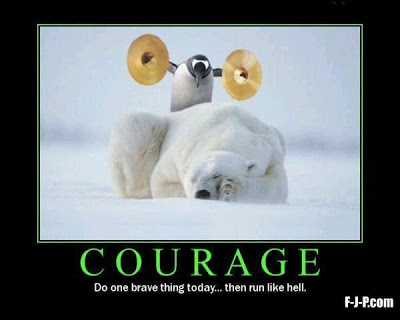 View joke - Courage. Do one brave thing today. Then run like hell.