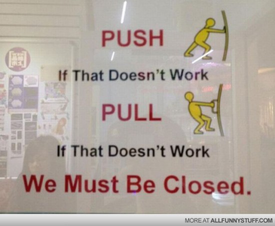 View joke - Push. If that doesn't work pull. If that doesn't work we must be closed