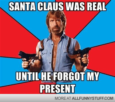 View joke - Santa was real. Until he forgot my present - Chuck Norris