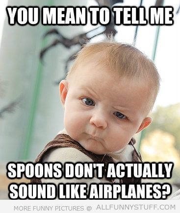 View joke - Spoons don't actually sound like airplanes ?